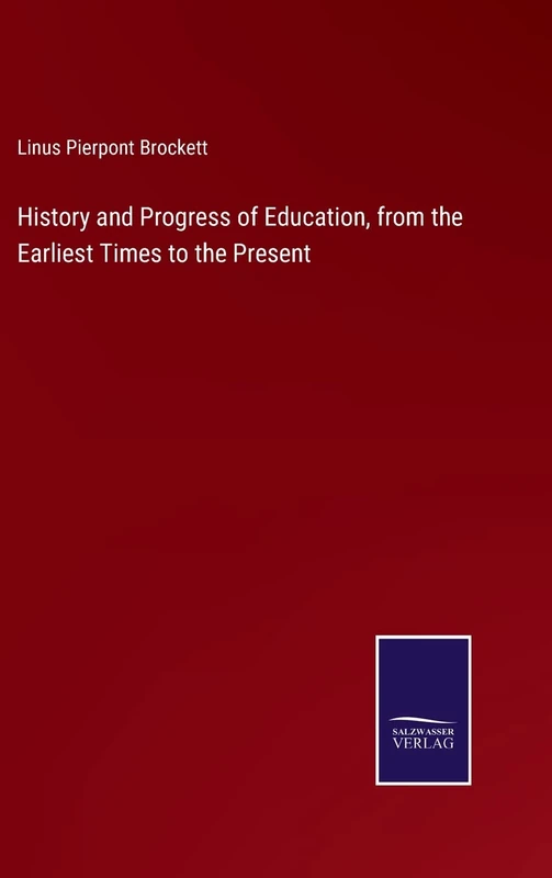 History and Progress of Education, from the Earliest Times to the Present