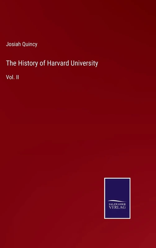 The History of Harvard University: Vol. II