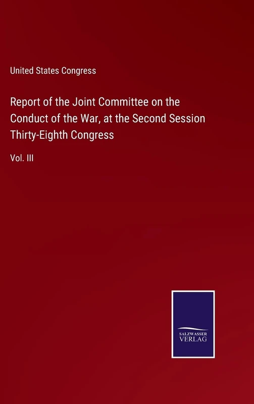 Report of the Joint Committee on the Conduct of the War, at the Second Session Thirty-Eighth Congress: Vol. III - Image 1