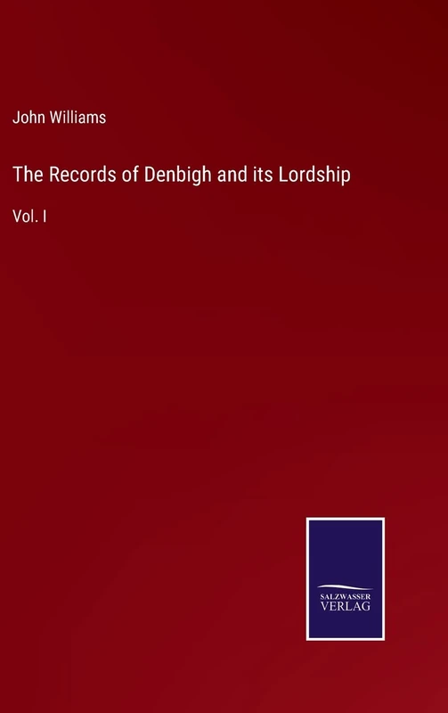 The Records of Denbigh and its Lordship: Vol. I