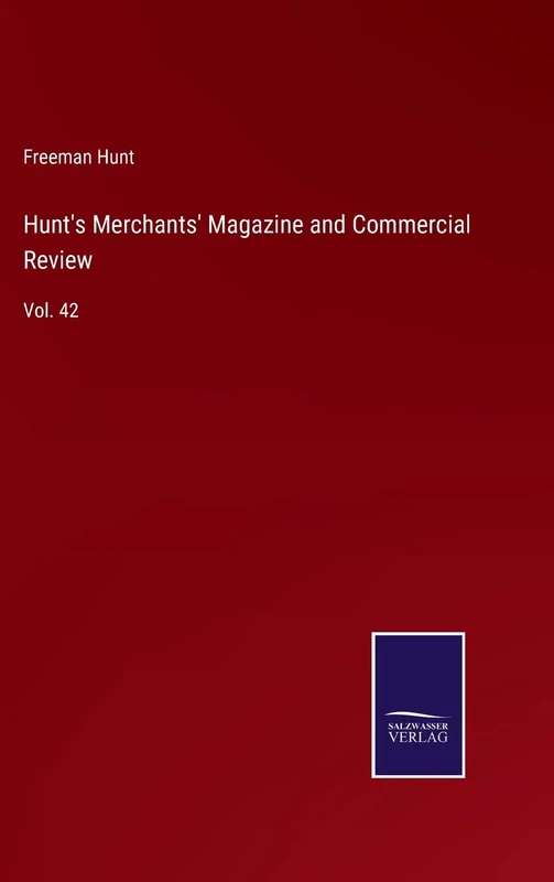 Hunt's Merchants' Magazine and Commercial Review: Vol. 42