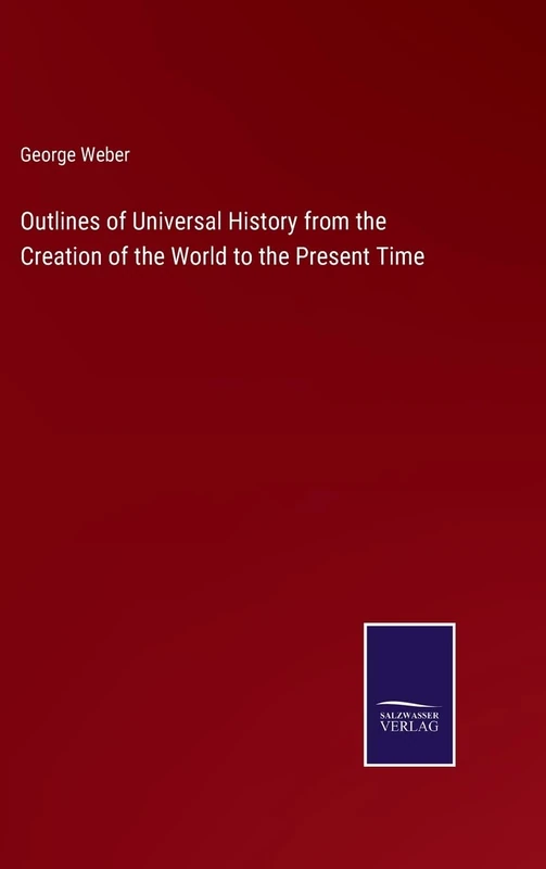 Outlines of Universal History from the Creation of the World to the Present Time