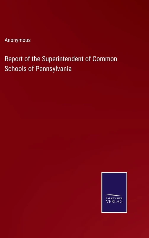Report of the Superintendent of Common Schools of Pennsylvania