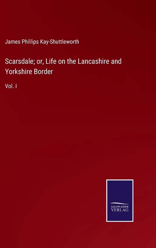 Scarsdale; or, Life on the Lancashire and Yorkshire Border: Vol. I