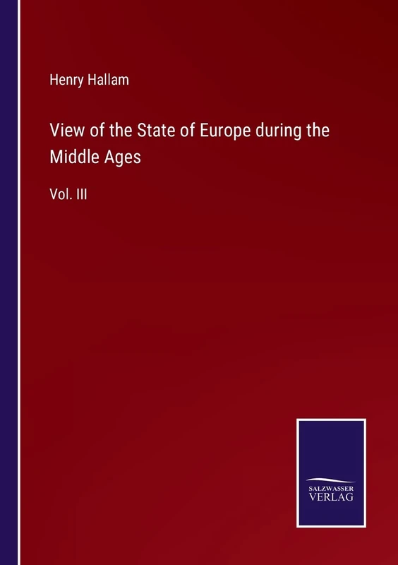 View of the State of Europe during the Middle Ages: Vol. III