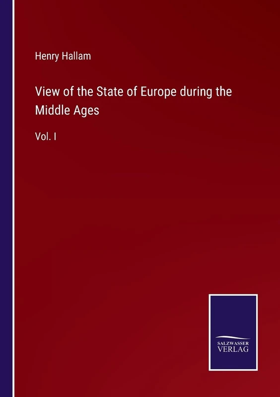 View of the State of Europe during the Middle Ages: Vol. I