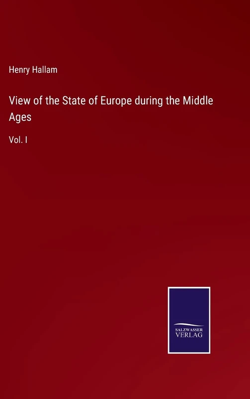 View of the State of Europe during the Middle Ages: Vol. I