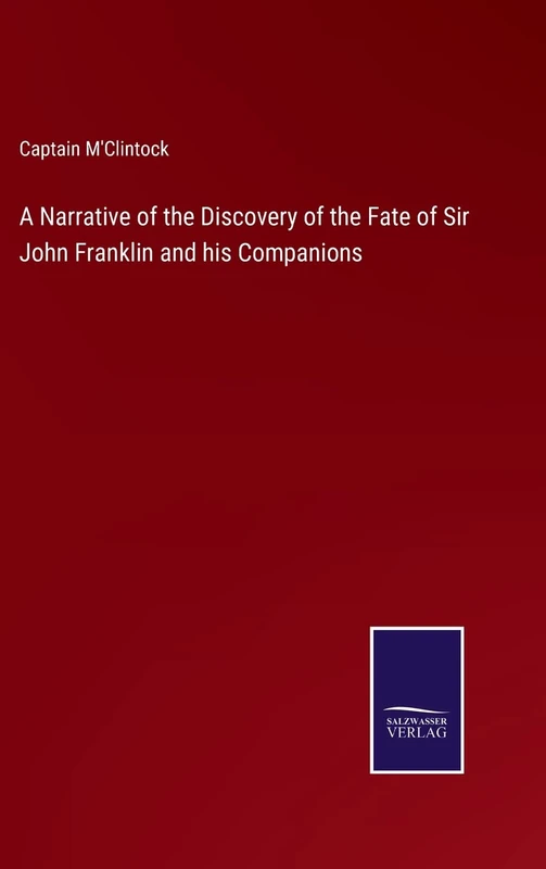 A Narrative of the Discovery of the Fate of Sir John Franklin and his Companions