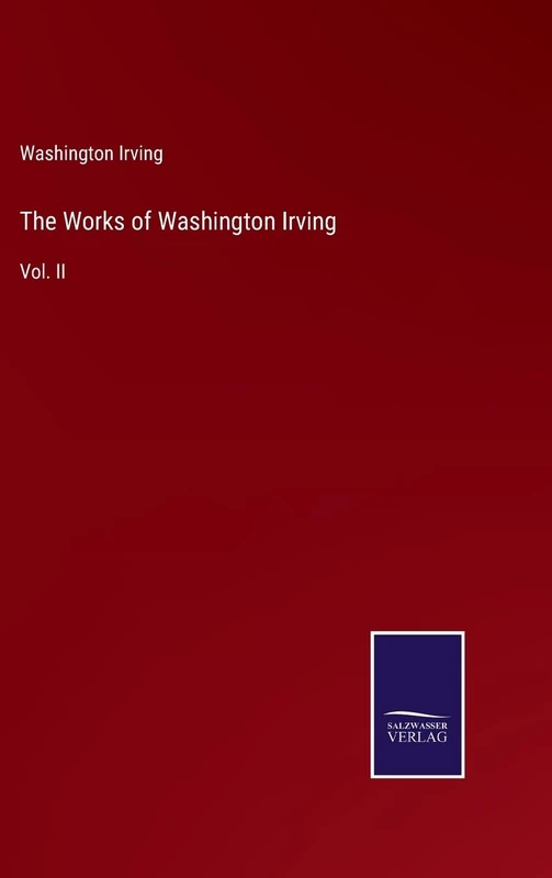 The Works of Washington Irving: Vol. II