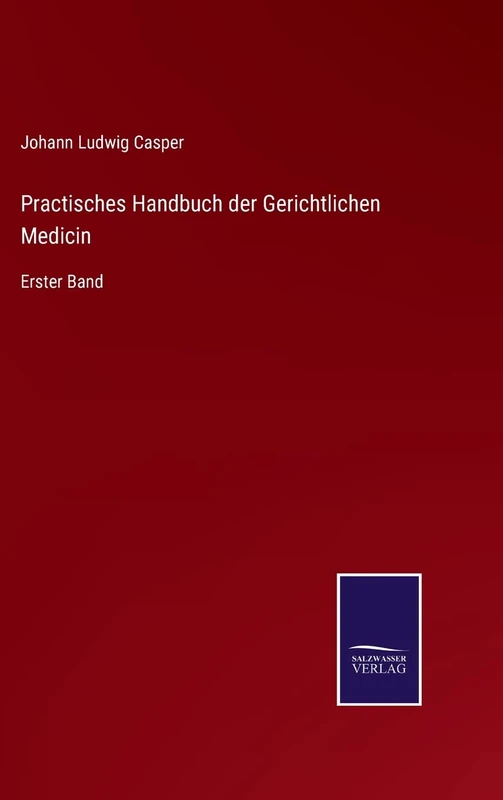 Practisches Handbuch der Gerichtlichen Medicin: Erster Band
