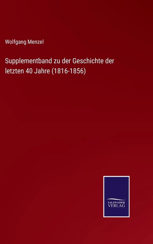 Supplementband zu der Geschichte der letzten 40 Jahre (1816-1856)