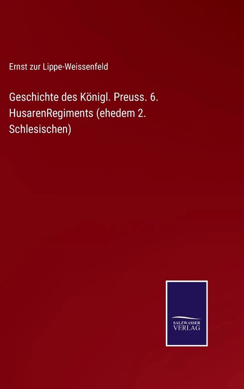 Geschichte des Königl. Preuss. 6. HusarenRegiments (ehedem 2. Schlesischen)