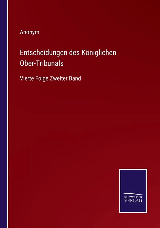 Entscheidungen des Königlichen Ober-Tribunals: Vierte Folge Zweiter Band