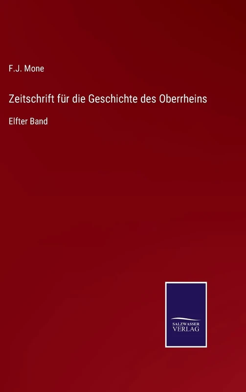 Zeitschrift für die Geschichte des Oberrheins: Elfter Band