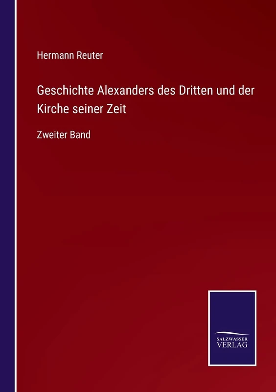 Geschichte Alexanders des Dritten und der Kirche seiner Zeit: Zweiter Band