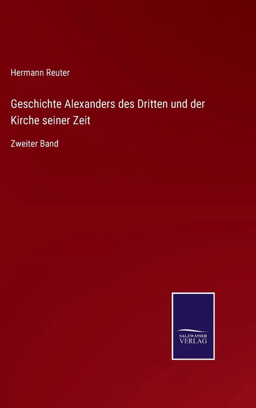 Geschichte Alexanders des Dritten und der Kirche seiner Zeit: Zweiter Band