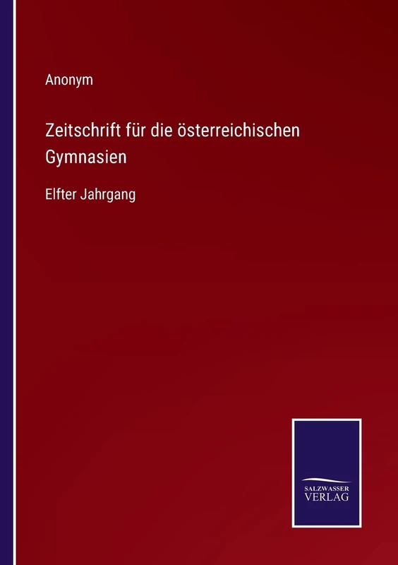 Zeitschrift für die österreichischen Gymnasien: Elfter Jahrgang