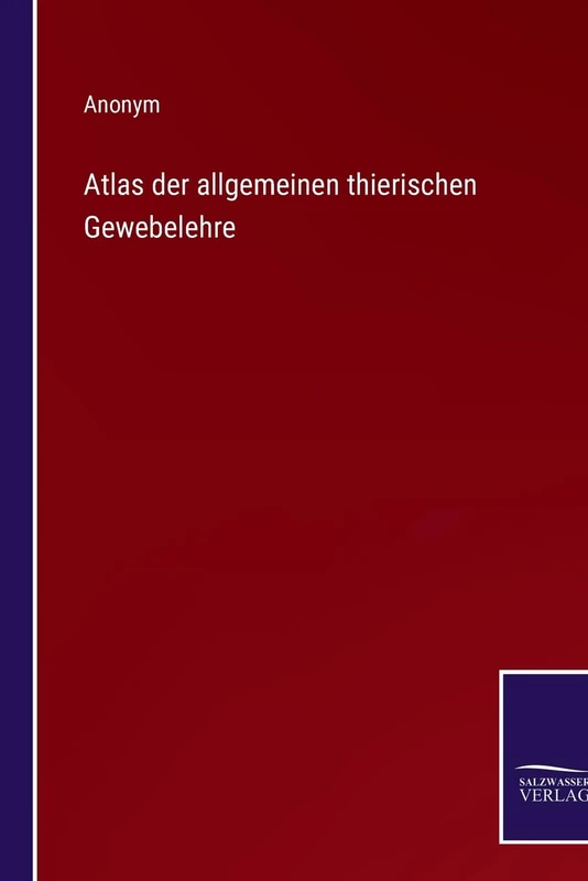 Atlas der allgemeinen thierischen Gewebelehre