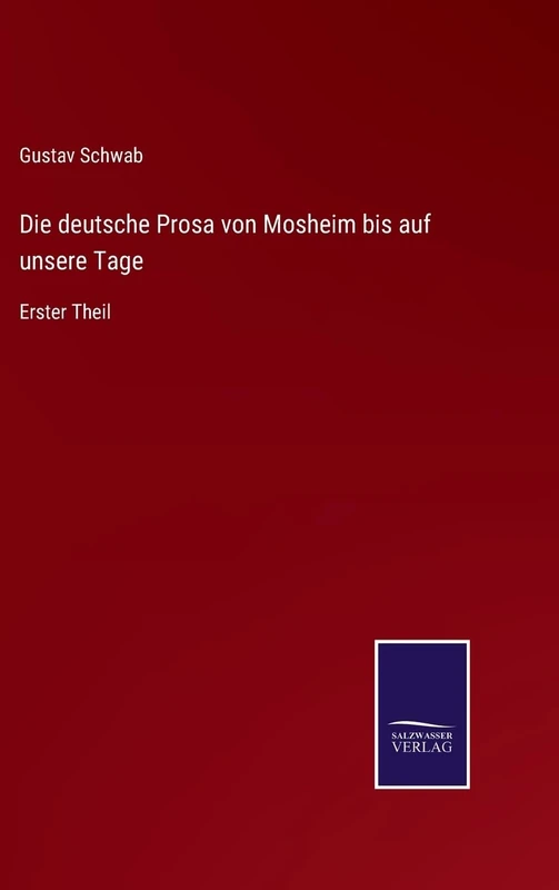 Die deutsche Prosa von Mosheim bis auf unsere Tage: Erster Theil