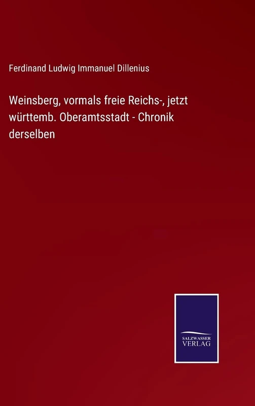 Weinsberg, vormals freie Reichs-, jetzt württemb. Oberamtsstadt - Chronik derselben