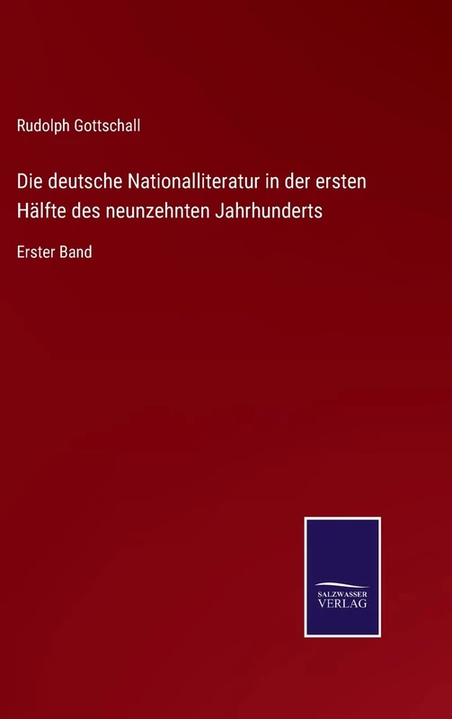 Die deutsche Nationalliteratur in der ersten Hälfte des neunzehnten Jahrhunderts: Erster Band