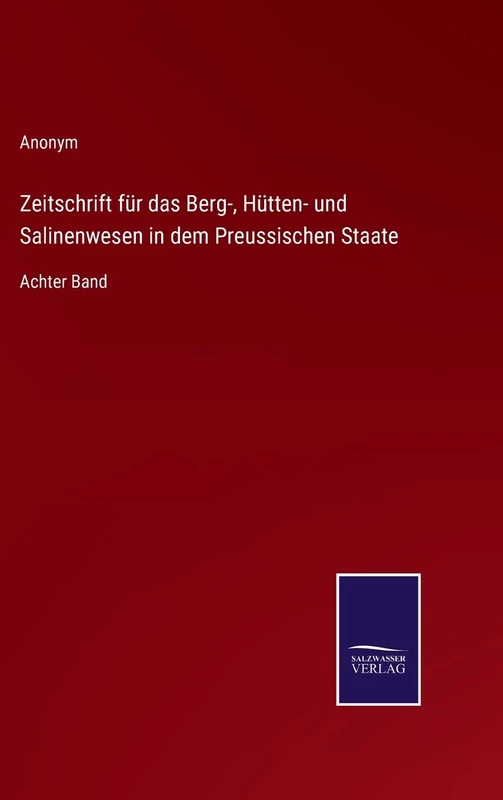 Zeitschrift für das Berg-, Hütten- und Salinenwesen in dem Preussischen Staate: Achter Band