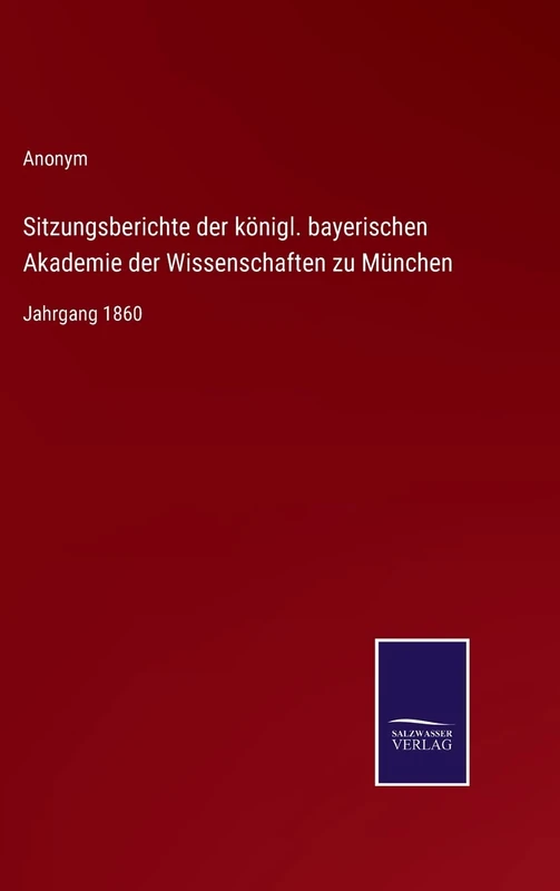 Sitzungsberichte der königl. bayerischen Akademie der Wissenschaften zu München: Jahrgang 1860