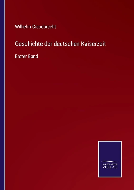 Geschichte der deutschen Kaiserzeit: Erster Band