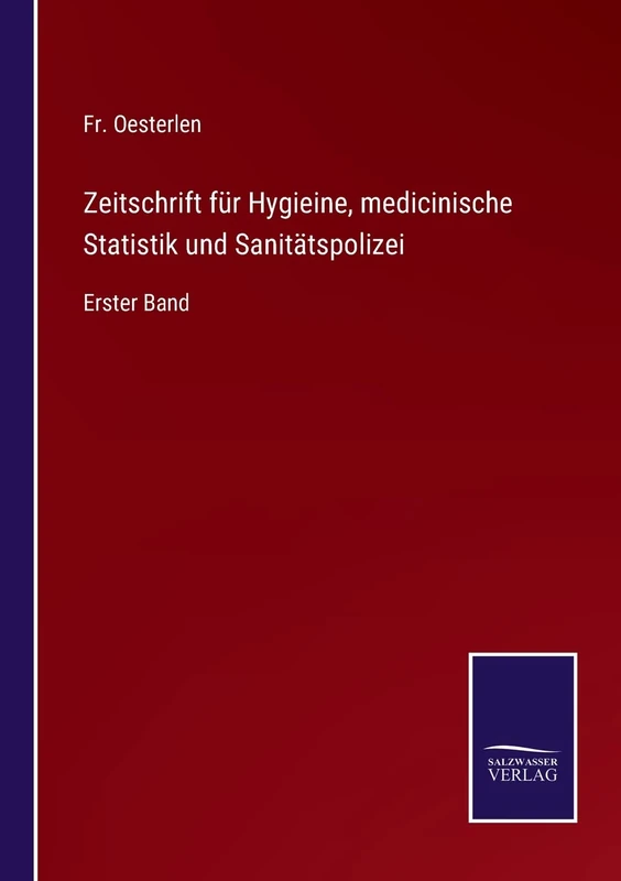 Zeitschrift für Hygieine, medicinische Statistik und Sanitätspolizei: Erster Band