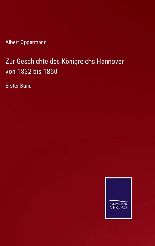 Zur Geschichte des Königreichs Hannover von 1832 bis 1860: Erster Band