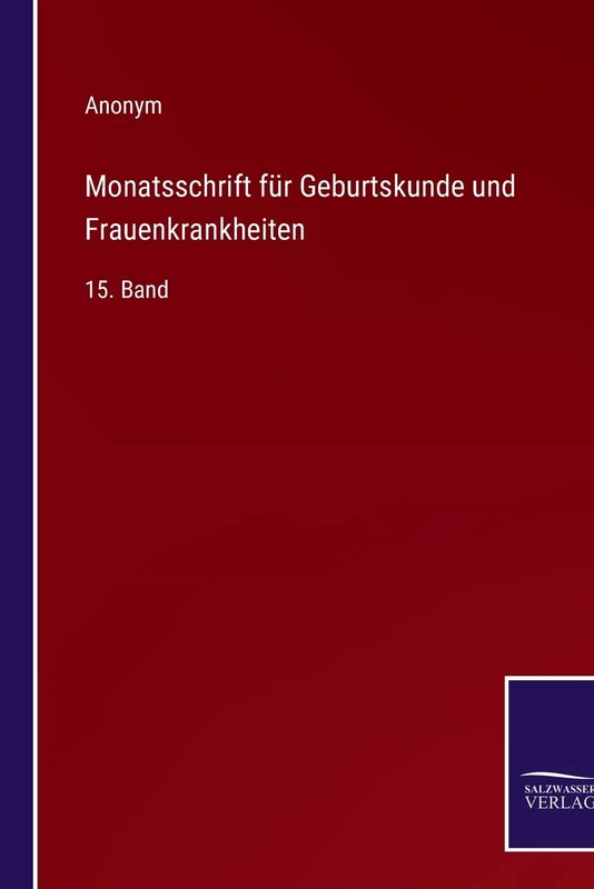Monatsschrift für Geburtskunde und Frauenkrankheiten: 15. Band