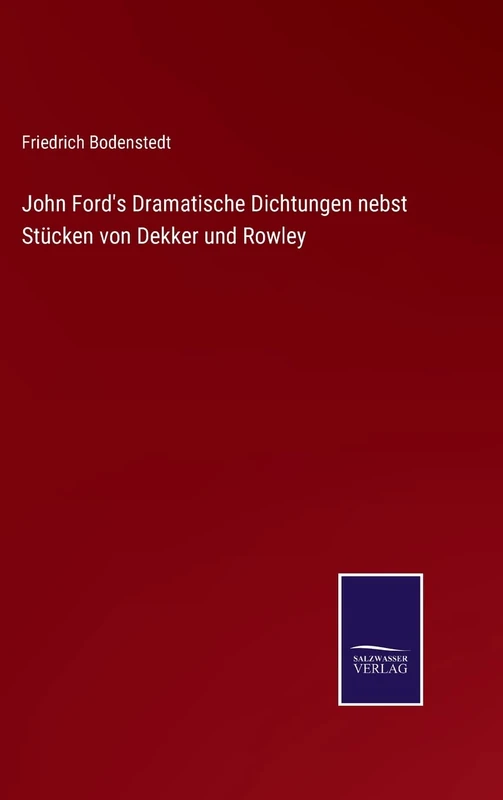John Ford's Dramatische Dichtungen nebst Stücken von Dekker und Rowley