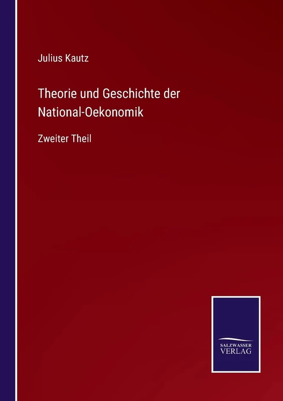Theorie und Geschichte der National-Oekonomik: Zweiter Theil