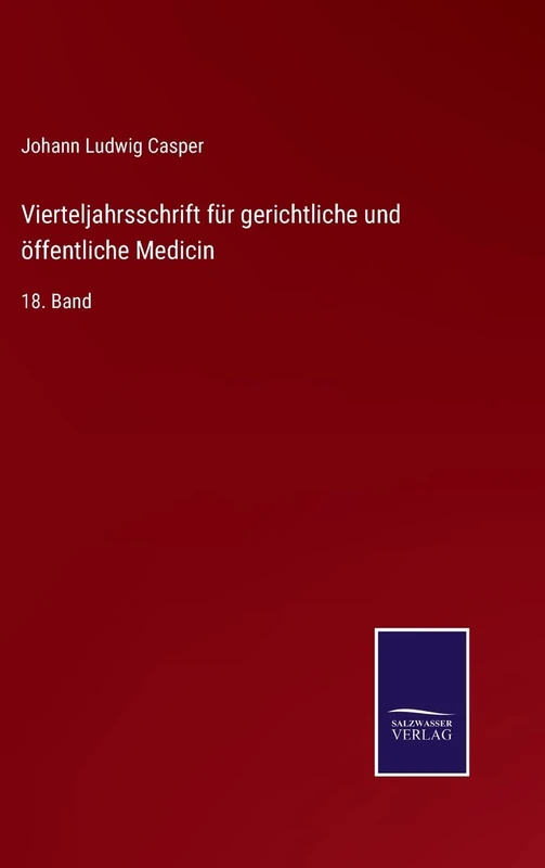 Vierteljahrsschrift für gerichtliche und öffentliche Medicin: 18. Band