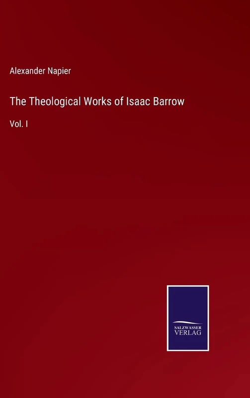 The Theological Works of Isaac Barrow: Vol. I