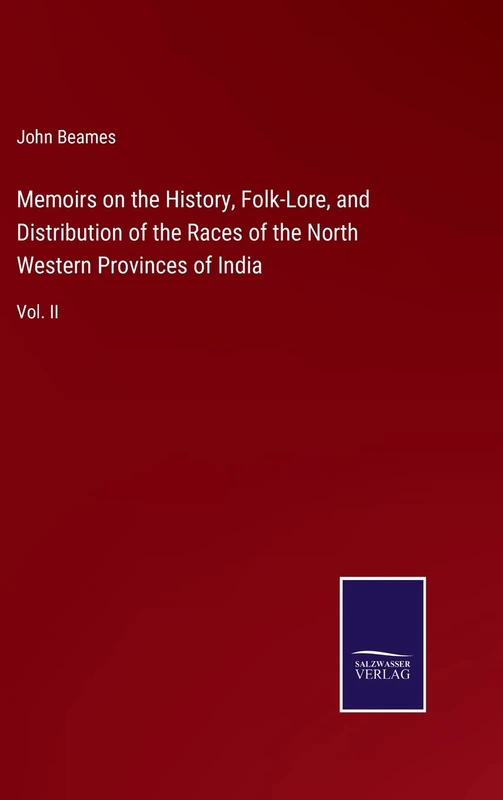 Memoirs on the History, Folk-Lore, and Distribution of the Races of the North Western Provinces of India: Vol. II