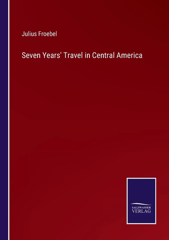 Seven Years' Travel in Central America