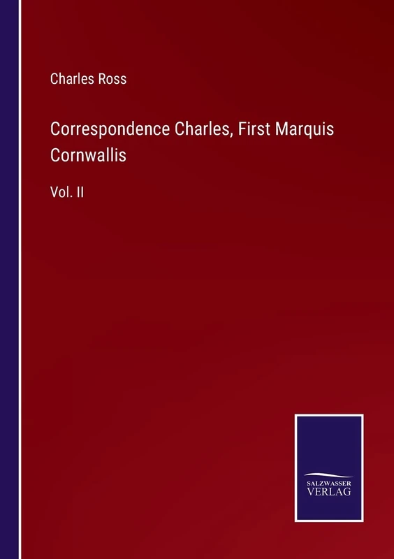 Correspondence Charles, First Marquis Cornwallis: Vol. II