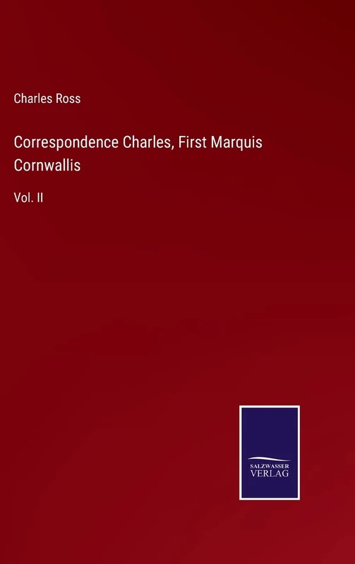 Correspondence Charles, First Marquis Cornwallis: Vol. II