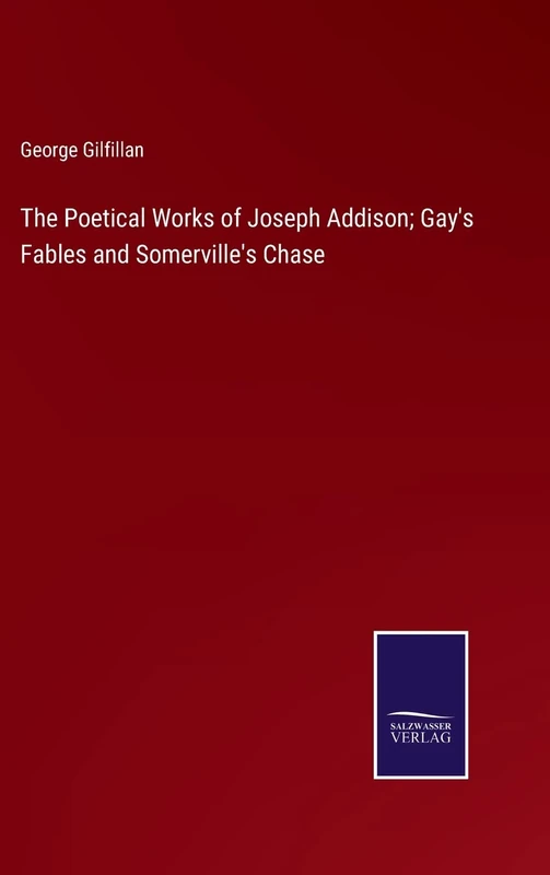 The Poetical Works of Joseph Addison; Gay's Fables and Somerville's Chase
