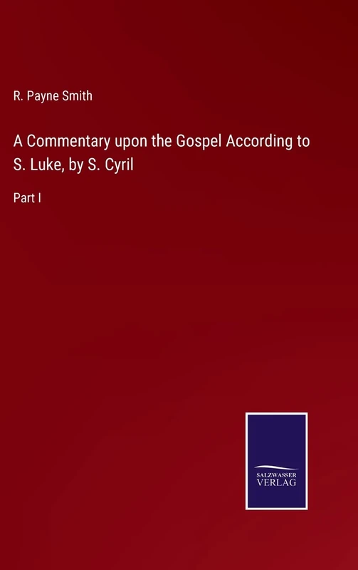 A Commentary upon the Gospel According to S. Luke, by S. Cyril: Part I