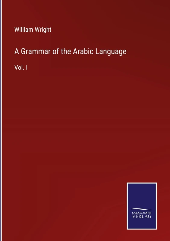 A Grammar of the Arabic Language: Vol. I