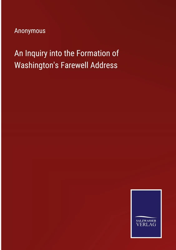 An Inquiry into the Formation of Washington's Farewell Address
