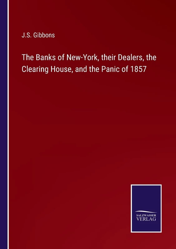 The Banks of New-York, their Dealers, the Clearing House, and the Panic of 1857