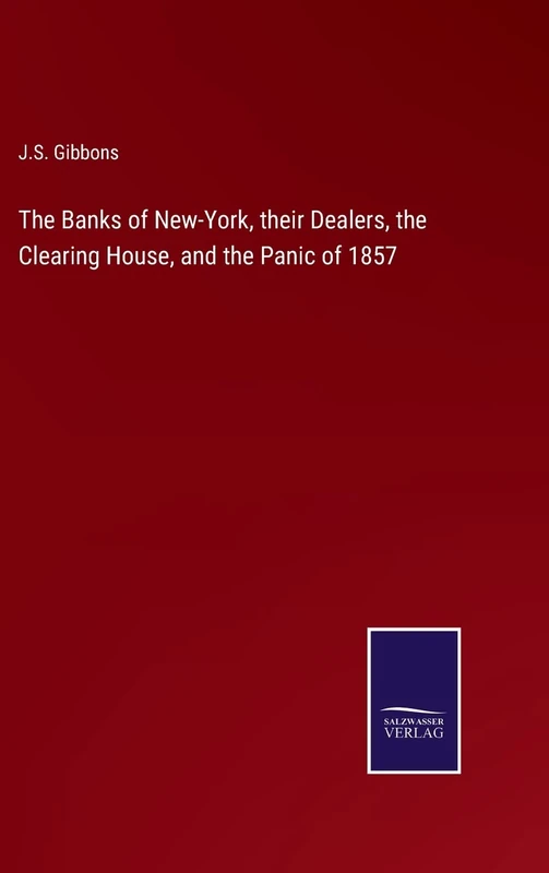 The Banks of New-York, their Dealers, the Clearing House, and the Panic of 1857