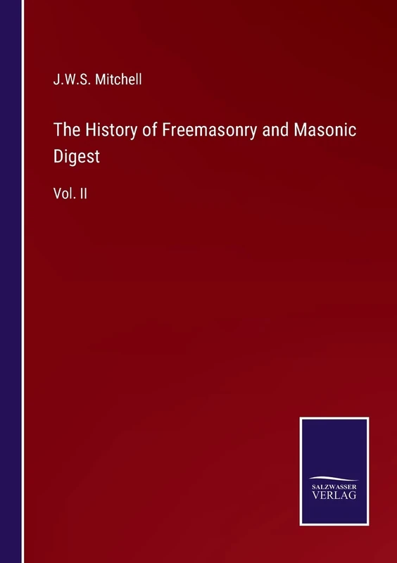 The History of Freemasonry and Masonic Digest: Vol. II