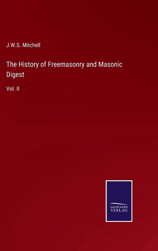 The History of Freemasonry and Masonic Digest: Vol. II
