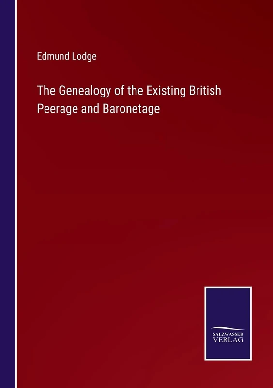The Genealogy of the Existing British Peerage and Baronetage