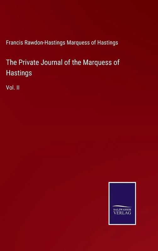 The Private Journal of the Marquess of Hastings: Vol. II