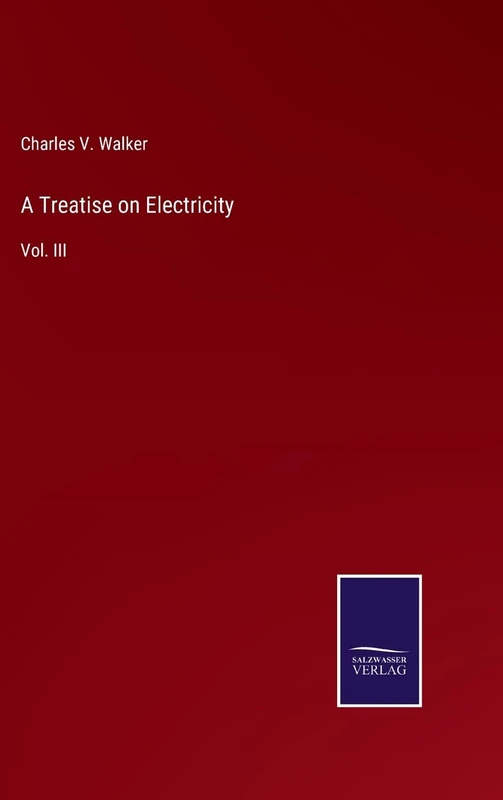 A Treatise on Electricity: Vol. III
